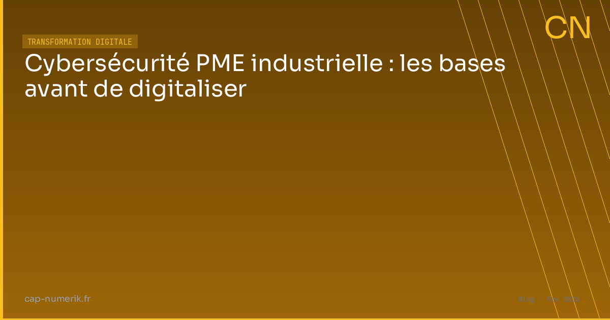 Cybersécurité PME industrielle : les bases avant de digitaliser