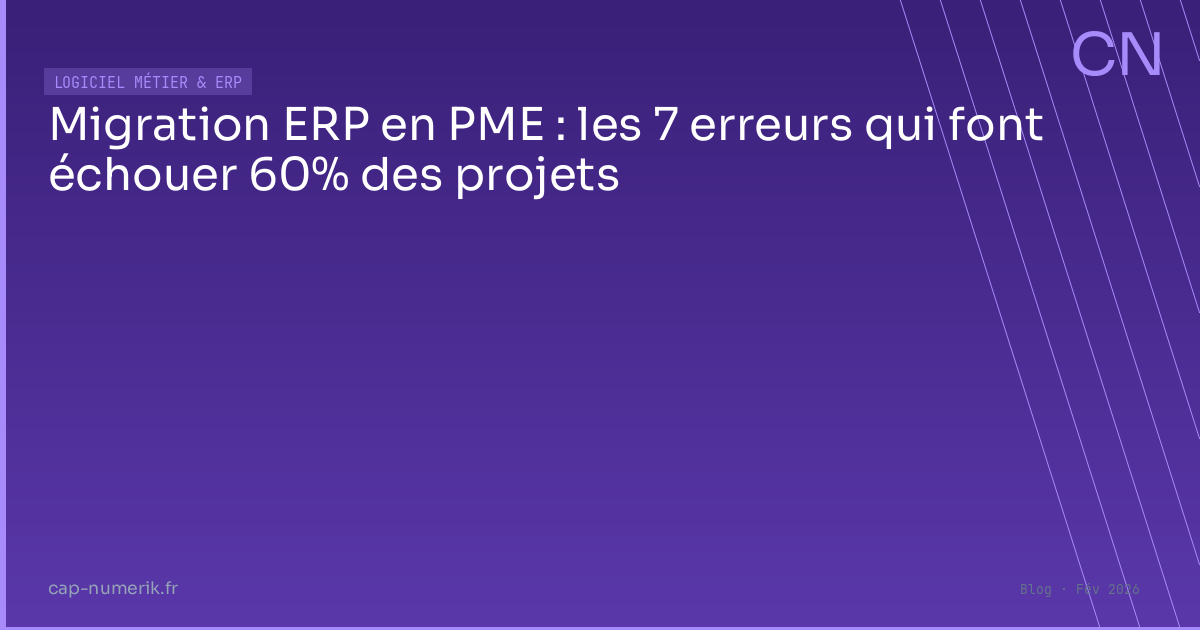 Migration ERP en PME : les 7 erreurs qui font échouer 60% des projets