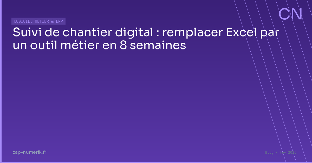 Suivi de chantier digital : remplacer Excel par un outil métier en 8 semaines